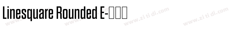Linesquare Rounded E字体转换